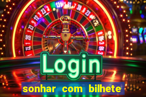 sonhar com bilhete de loteria